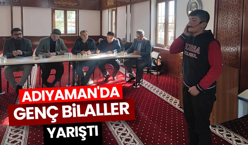Adıyaman'da genç Bilaller yarıştı