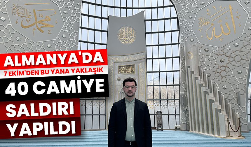 Almanya'da 7 Ekim'den bu yana yaklaşık 40 camiye saldırı yapıldı