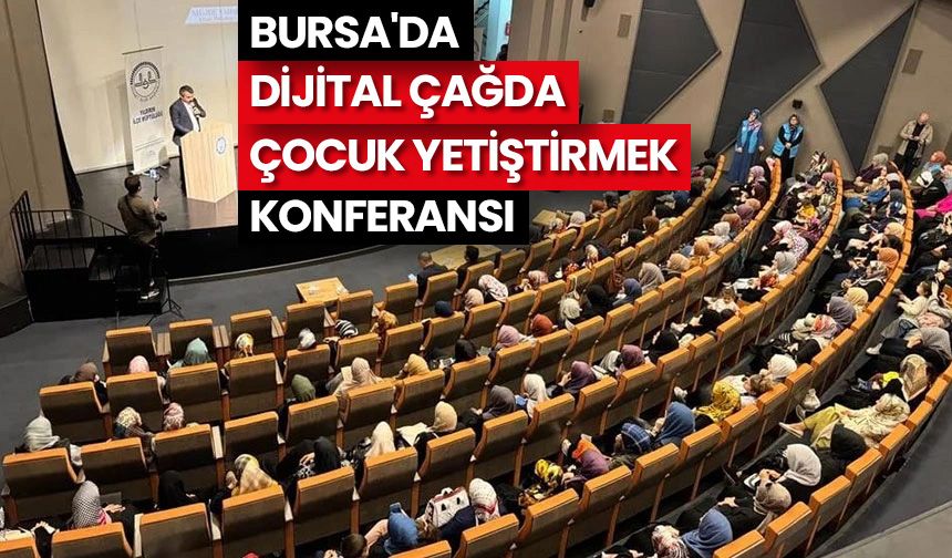 Bursa'da "Dijital Çağda Çocuk Yetiştirmek" konferansı