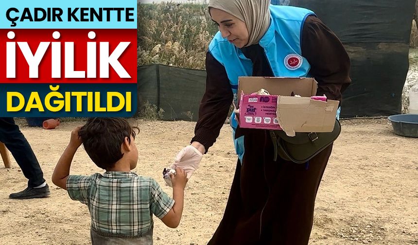 Çadır kentte "iyilik" dağıtıldı