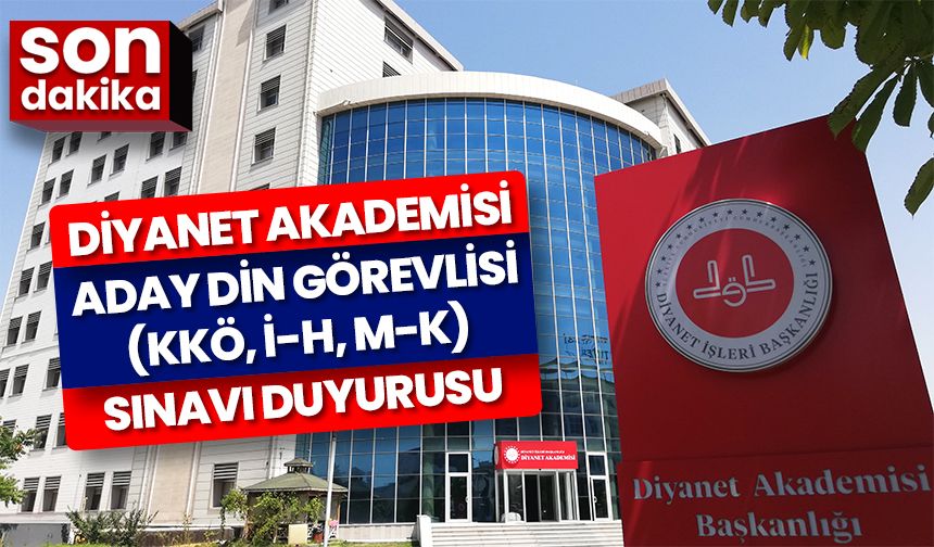 Diyanet Akademisi Aday Din Görevlisi (KKÖ, İ-H, M-K) Sınavı duyurusu