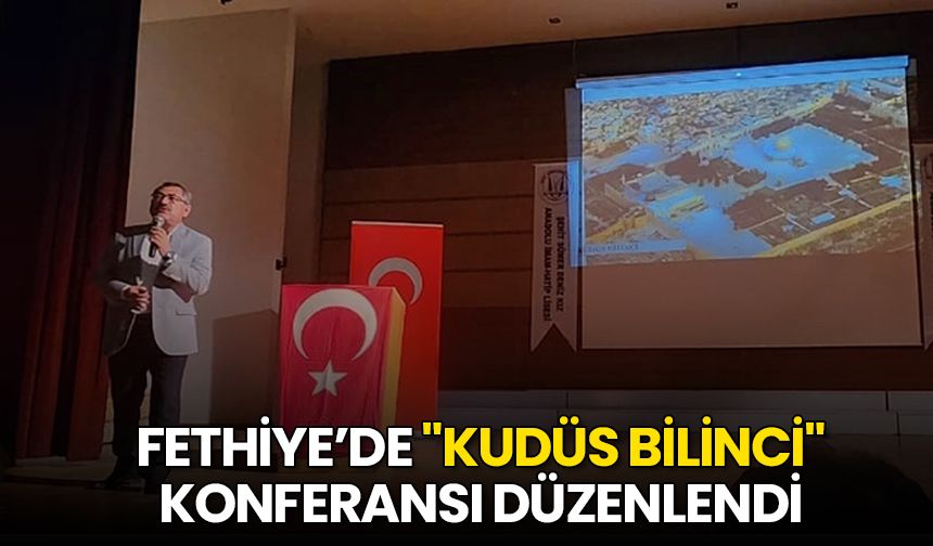 Fethiye’de "Kudüs Bilinci" konferansı düzenlendi