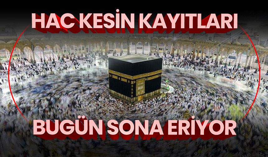 2026 yılı hac kesin kayıt işlemlerinde bugün son gün