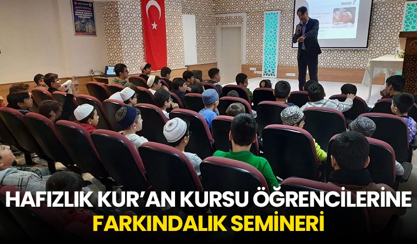 Hafızlık Kur’an kursu öğrencilerine farkındalık semineri