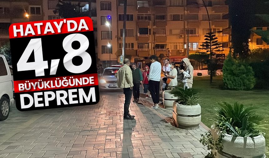 Hatay'da 4,8 büyüklüğünde deprem