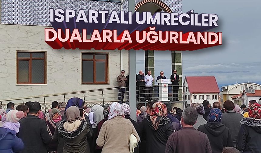 Ispartalı umreciler dualarla uğurlandı