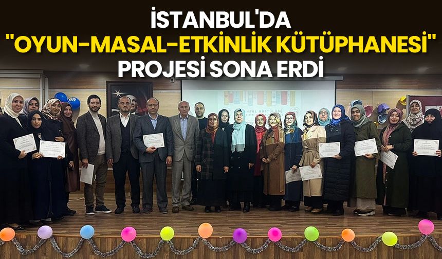 İstanbul'da "Oyun-Masal-Etkinlik Kütüphanesi" projesi sona erdi