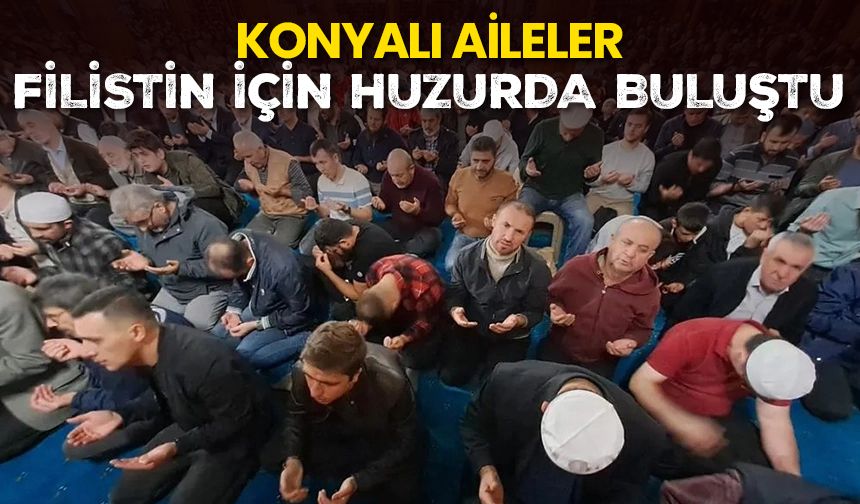 Konyalı aileler Filistin için huzurda buluştu