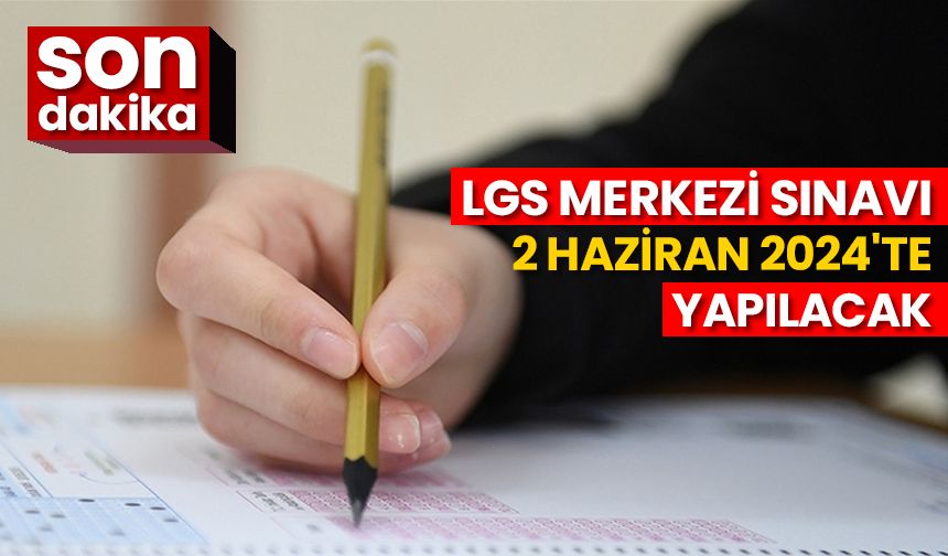 LGS merkezi sınavı 2 Haziran 2024'te yapılacak