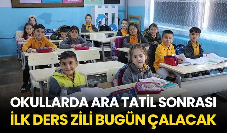 Okullarda ara tatil sonrası ilk ders zili bugün çalacak