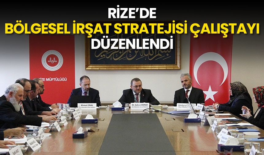 Rize'de "Bölgesel İrşat Stratejisi Çalıştayı" düzenlendi