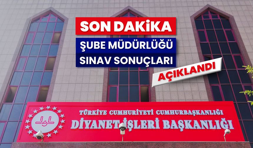 Şube Müdürlüğü sınav sonuçları açıklandı