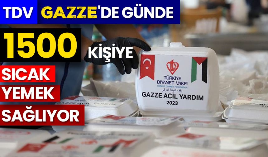TDV, Gazze'deki partner kuruluş aracılığıyla günde 1500 kişiye sıcak yemek sağlıyor