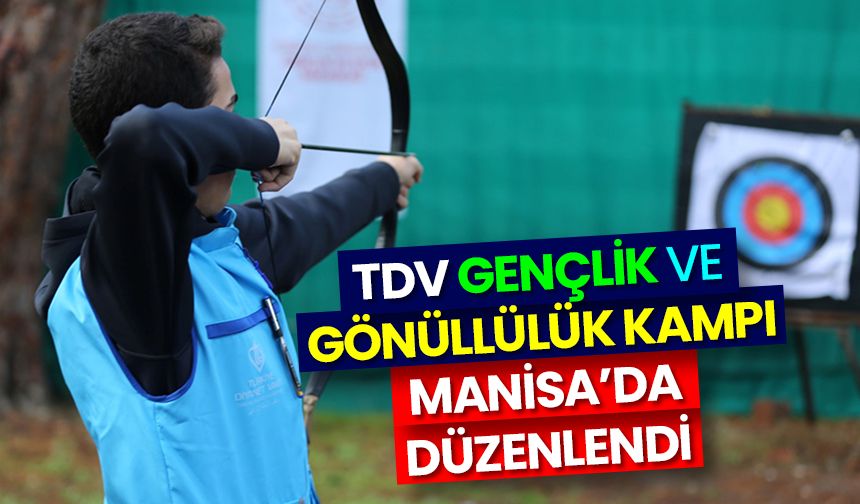 TDV Gençlik ve Gönüllülük Kampı Manisa’da düzenlendi