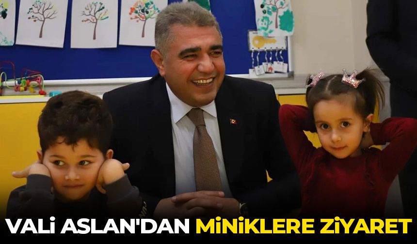 Vali Aslan'dan miniklere ziyaret