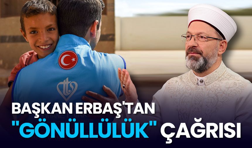 Başkan Erbaş'tan "Gönüllülük" çağrısı