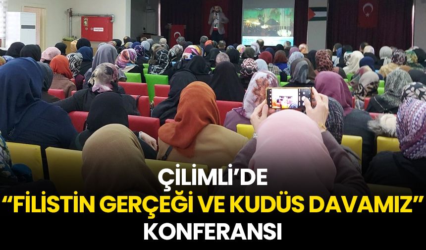 Çilimli’de "Filistin Gerçeği ve Kudüs Davamız" konferansı