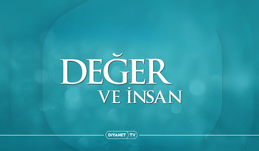 "Değer ve İnsan" Diyanet TV’de