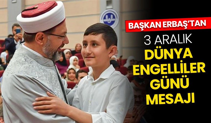 Diyanet İşleri Başkanı Erbaş’ın 3 Aralık Dünya Engelliler Günü Mesajı