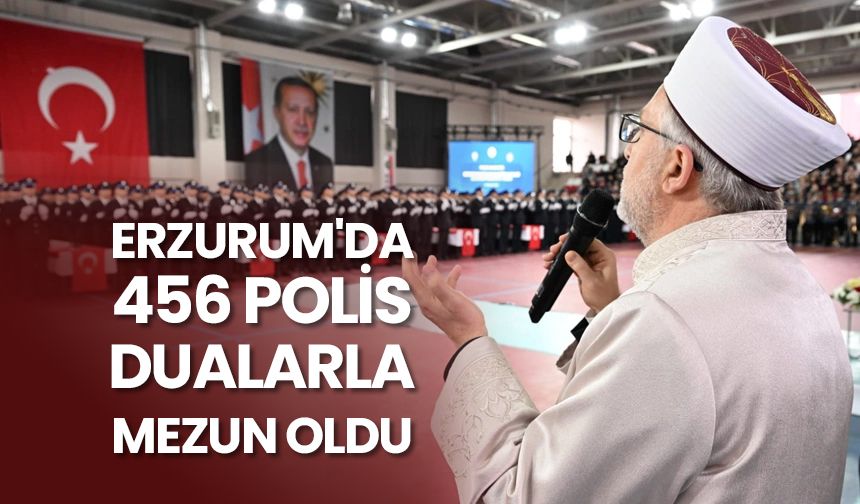 Erzurum'da 456 polis, dualarla mezun oldu