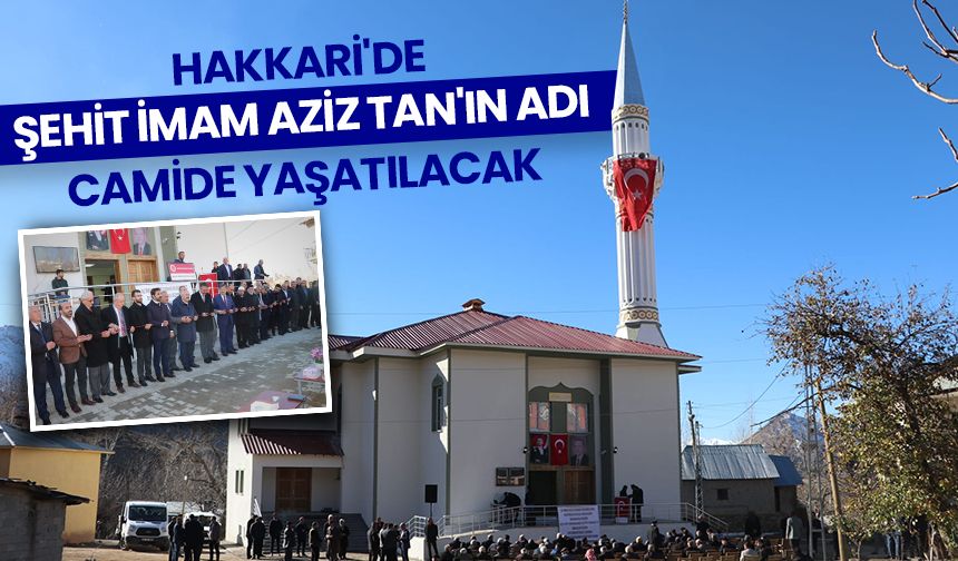 Hakkari'de şehit İmam Aziz Tan'ın adı camide yaşatılacak
