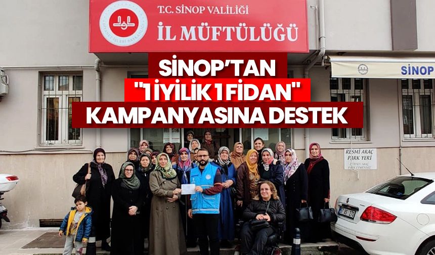 Sinop’tan "1 İyilik 1 Fidan" kampanyasına destek