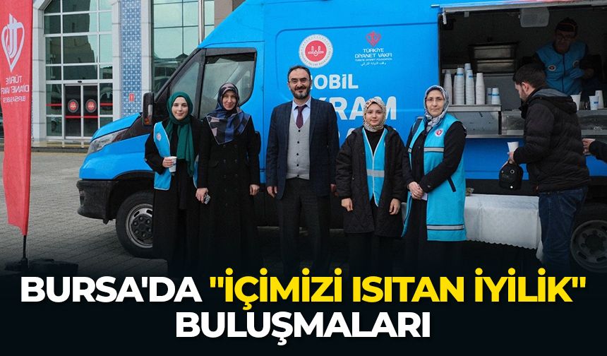 Bursa'da "İçimizi Isıtan İyilik" buluşmaları