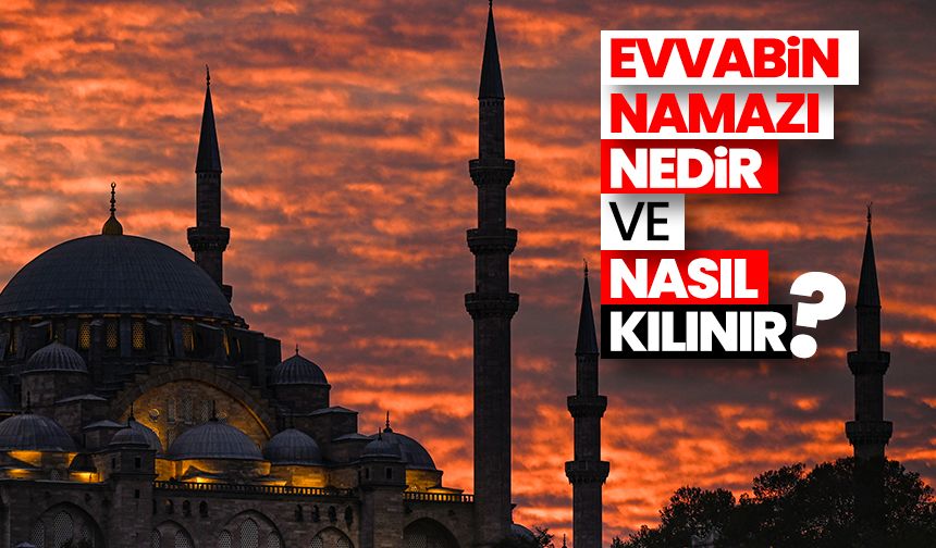 Evvabin namazı nedir ve nasıl kılınır?