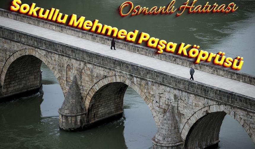 Bosna Hersek'te Drina Nehri'ndeki Osmanlı hatırası: Sokullu Mehmed Paşa Köprüsü