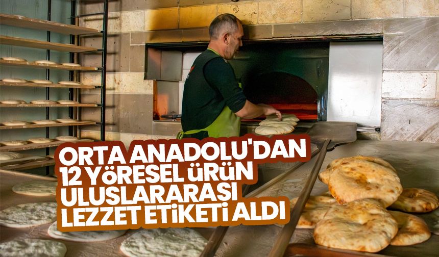 Orta Anadolu'dan 12 yöresel ürün uluslararası lezzet etiketi aldı