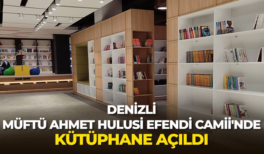 Denizli Müftü Ahmet Hulusi Efendi Camii'nde kütüphane açıldı