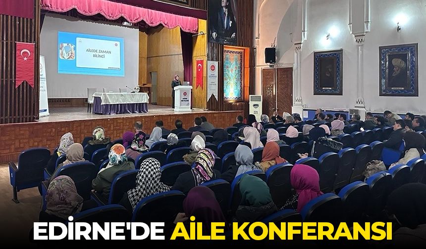 Edirne'de aile konferansı