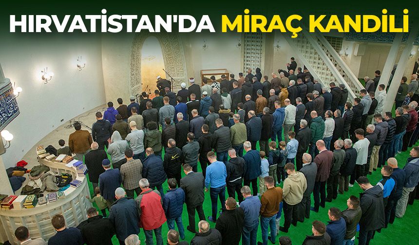 Hırvatistan'daki Miraç Kandili programında 6 Şubat depremlerinde hayatını kaybedenler için dua edildi