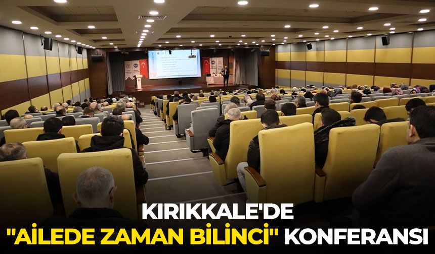 Kırıkkale'de "Ailede Zaman Bilinci" konferansı