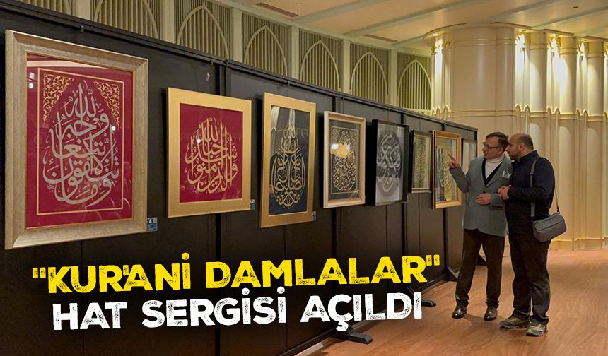 "Kur'ani Damlalar" hat sergisi Taksim Camii Kültür Sanat Merkezi'nde açıldı
