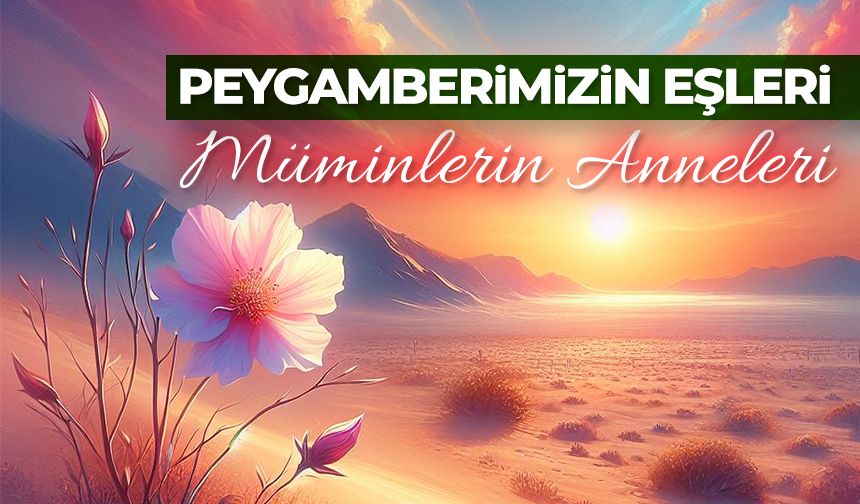 Peygamberimizin Eşleri: Müminlerin Anneleri