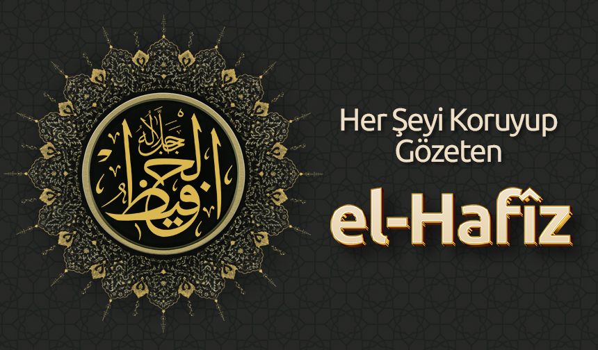 Her Şeyi Koruyup Gözeten: El Hafîz