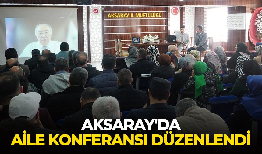 Aksaray'da aile konferansı düzenlendi