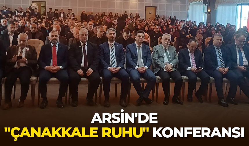Arsin'de "Çanakkale Ruhu" konferansı