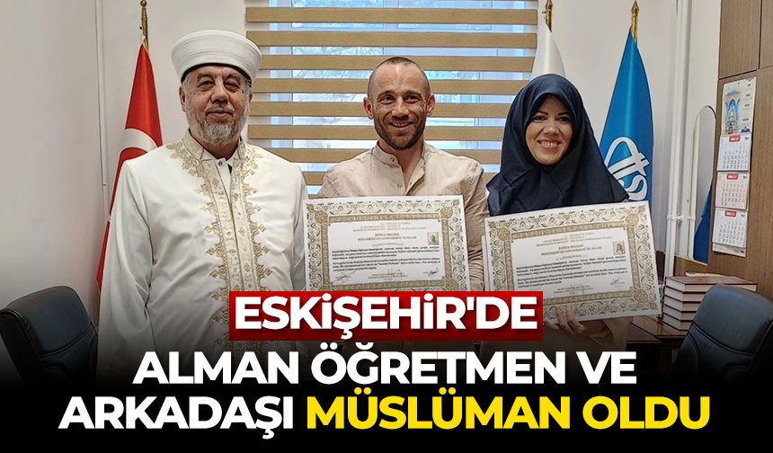 Eskişehir'de Alman öğretmen ve arkadaşı Müslüman oldu