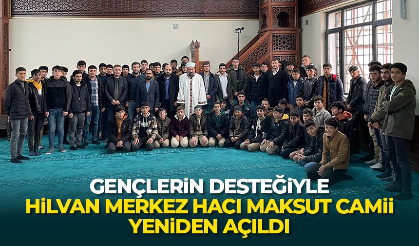 Gençlerin desteğiyle Hilvan Merkez Hacı Maksut Camii yeniden açıldı