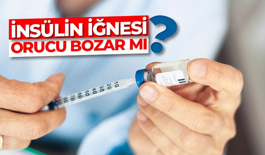 Şeker hastalarının kullandığı insülin iğnesi orucu bozar mı?