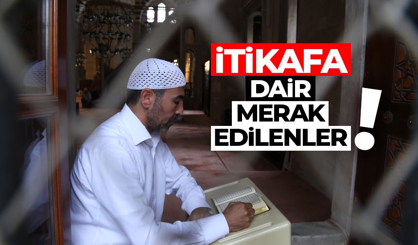 İtikafa dair merak edilenler