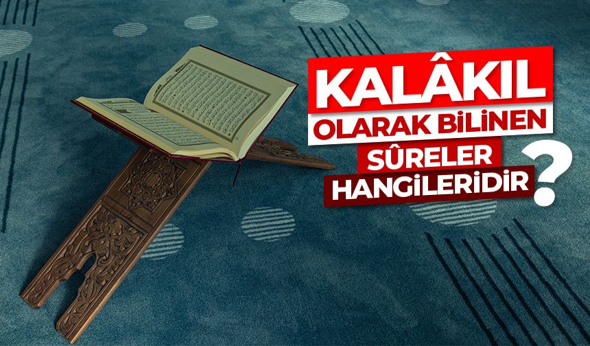 Kalâkıl olarak bilinen sûreler hangileridir?
