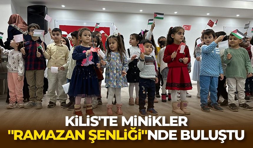 Kilis'te minikler "Ramazan Şenliği"nde buluştu