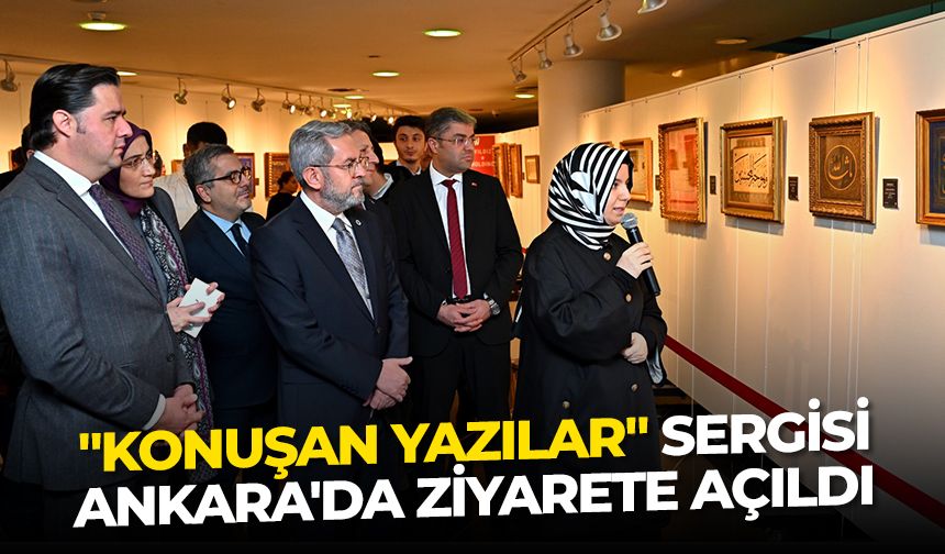 "Konuşan Yazılar" sergisi Ankara'da ziyarete açıldı