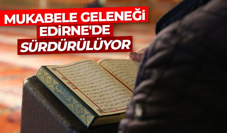 Mukabele geleneği Edirne'deki tarihi camilerde sürdürülüyor