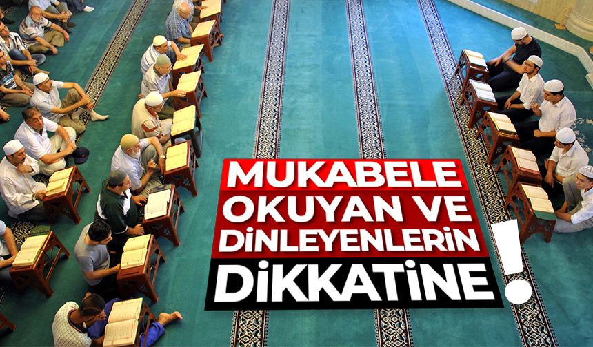 Mukabele okuyan ve dinleyenlerin dikkatine