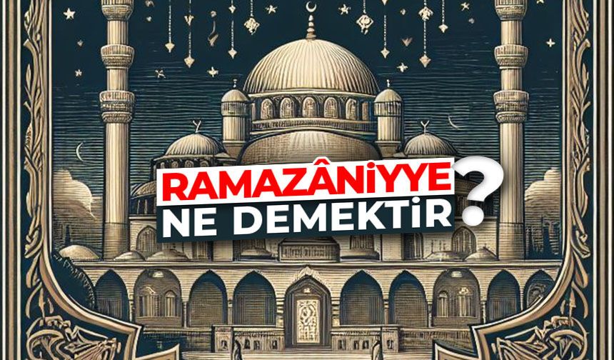 Ramazâniyye ne demektir?