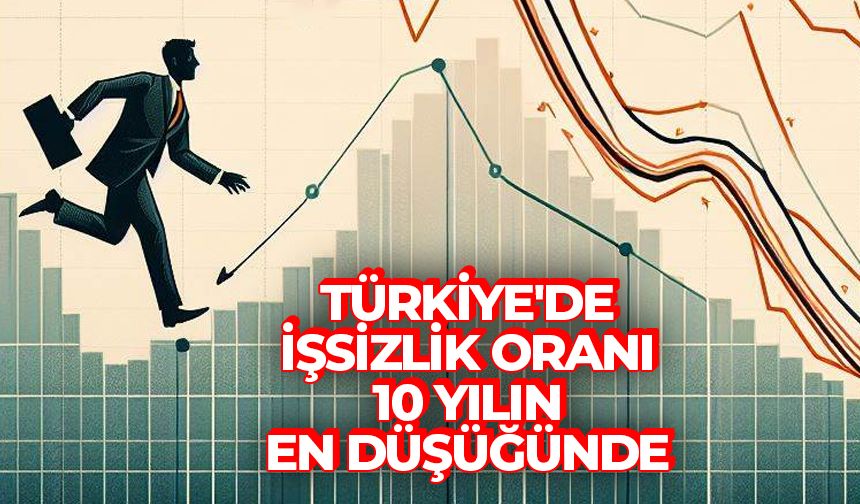Türkiye'de işsizlik oranı, son 10 yılın en düşük seviyesini gördü